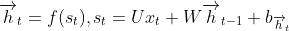 \overrightarrow{h}_{t}=f(s_{t}) ,s_{t}=Ux_{t}+W\overrightarrow{h}_{t-1}+b_{\overrightarrow{h}_t}