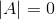 \left | A \right |=0