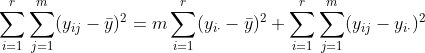 \sum_{i=1}^r\sum_{j=1}^m (y_{ij}-\bar{y})^2=m\sum_{i=1}^{r}(y_{i\cdot}-\bar{y})^2 +\sum_{i=1}^r\sum_{j=1}^m(y_{ij}-y_{i\cdot})^2