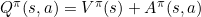 \small Q^\pi(s,a)=V^\pi(s)+A^\pi(s,a)