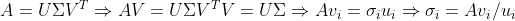 A=U\Sigma V^{T}\Rightarrow AV=U\Sigma V^{T}V=U\Sigma\Rightarrow Av_{i}=\sigma _{i}u_{i}\Rightarrow \sigma _{i}= Av_{i}/u_{i}