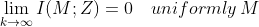 \lim_{k\to\infty}I(M;Z)=0\quad uniformly\,M