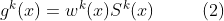 g^{k}(x)=w^{k}(x)S^{k}(x) \ \ \ \ \ \ \ \ (2)