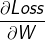 \frac{\partial Loss}{\partial W}