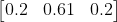 \begin{bmatrix} 0.2&0.61 &0.2 \end{bmatrix}