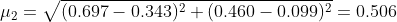 \mu_2= \sqrt{(0.697-0.343)^2+(0.460-0.099)^2}=0.506