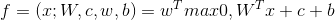 f=(x;W,c,w,b)=w^{^{T}}max{0,W^{T}x+c}+b