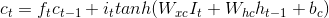 c_{t}=f_{t}c_{t-1}+i_{t}\n tanh(W_{xc}I_{t}+W_{hc}h_{t-1}+b_{c})