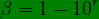 \bg_green \beta = 1-10^{r}