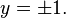 y = \pm 1. \,