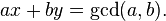 ax + by = \gcd(a, b).