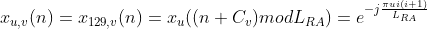 x_{u,v}(n)=x_{129,v}(n)=x_{u}((n+C_{v})modL_{RA})=e^{-j\frac{\pi ui(i+1)}{L_{RA}}}