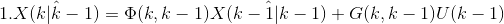 1.\hat{X(k|k-1)} = \Phi(k,k-1)\hat{X(k-1|k-1)}+G(k,k-1)U(k-1)