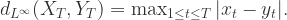 d_{L^{\infty}}(X_{T},Y_{T}) = \max_{1\leq t\leq T}|x_{t}-y_{t}|.