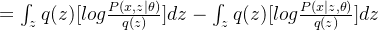 =\int_z q(z)[log\frac{P(x,z|\theta)}{q(z)}]dz-\int_z q(z)[log\frac{P(x|z,\theta)}{q(z)}]dz