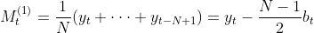 M_{t}^{(1)}=\frac{1}{N}(y_{t}+\cdot \cdot \cdot +y_{t-N+1})=y_{t}-\frac{N-1}{2}b_{t}