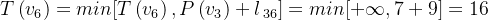 T\left ( v_{6} \right )= min[T\left ( v_{6} \right ),P\left ( v_{3} \right )+l_{\, 36}]= min[+\infty ,7+9 ]= 16