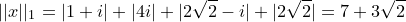 \small ||x||_1=|1+i|+|4i|+|2\sqrt2-i|+|2\sqrt2|=7+3\sqrt2