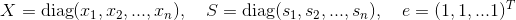 X=\text{diag} (x_1,x_2,...,x_n),\quad S=\text{diag} (s_1,s_2,...,s_n), \quad e = (1,1,...1)^T