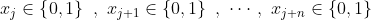 x_{j}\in \left \{ 0,1 \right \} \ , \ x_{j+1}\in \left \{ 0,1 \right \} \ , \ \cdots , \ x_{j+n}\in \left \{ 0,1 \right \}