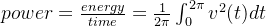 power=\frac{energy}{time} = \frac{1}{2\pi}\int_{0}^{2\pi}v^{2}(t)dt