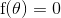 $f(\theta ) = 0}$