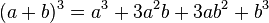 (a+b)^3=a^3+3a^2b+3ab^2+b^3/,/!