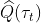 \widehat{Q}(\tau _t)