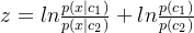 z=ln\frac{p(x|c_1)}{p(x|c_2)}+ln\frac{p(c_1)}{p(c_2)}