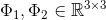 \Phi _{1}, \Phi_{2} \in \mathbb{R}^{3 \times 3}