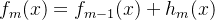 f_m(x)=f_{m-1}(x)+h_m(x)