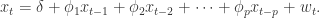 x_{t} = \delta + \phi_{1}x_{t-1}+\phi_{2}x_{t-2}+\cdots+\phi_{p}x_{t-p}+w_{t}.