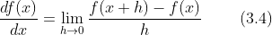 \frac{df(x)}{dx}=\lim_{h\rightarrow 0}\frac{f(x+h)-f(x)}{h} \ \ \ \ \ \ \ \(3.4)