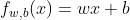 f_{w,b}(x) = wx+b