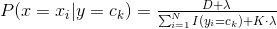 P(x = x_{i}|y = c_{k}) = \tfrac{D+\lambda }{\sum _{i = 1}^{N}I(y_{i}=c_{k})+K\cdot \lambda }