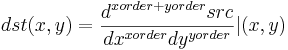 dst(x,y) = \frac{d^{xorder+yorder}src} {dx^{xorder} dy^{yorder}} |(x,y)