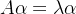 A\alpha =\lambda \alpha