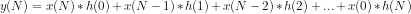 y(N)=x(N)*h(0)+ x(N-1)*h(1)+x(N-2)*h(2)+...+x(0)*h(N)