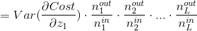 =Var(\frac{\partial Cost}{\partial z_1})\cdot \frac{n_1^{out}}{n_1^{in}}\cdot \frac{n_2^{out}}{n_2^{in}}\cdot ... \cdot \frac{n_L^{out}}{n_L^{in}}