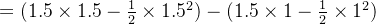 =(1.5\times1.5- \frac{1}{2}\times 1.5^{2})-(1.5\times 1-\frac{1}{2}\times 1^{2})