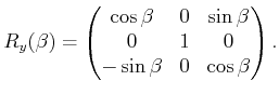 $\displaystyle R_y(\beta) = \begin{pmatrix}\cos\beta & 0 & \sin\beta  0 & 1 & 0  -\sin\beta & 0 & \cos\beta  \end{pmatrix} .$