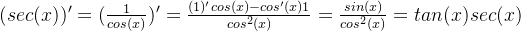 (sec(x))'=(\frac{1}{cos(x)})'=\frac{(1)'cos(x)-cos'(x)1}{cos^2(x)}=\frac{sin(x)}{cos^2(x)}=tan(x)sec(x)