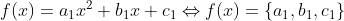 f(x) = a_{1}x^2 + b_{1}x + c_{1}\Leftrightarrow f(x) = \{a_{1},b_{1},c_{1}\}