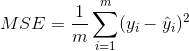 MSE=\frac{1}{m}\sum_{i=1}^{m}(y_{i}-\hat{y}_{i})^2