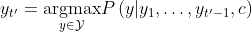 y _ { t ^ { \prime } } = \underset { y \in \mathcal { Y } } { \operatorname { argmax } } P \left( y | y _ { 1 } , \ldots , y _ { t ^ { \prime } - 1 } , c \right)