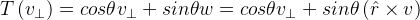 T\left ( v_{\perp } \right )=cos\theta v_{\perp } + sin\theta w =cos\theta v_{\perp } + sin\theta \left (\hat{r}\times v \right )