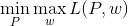 \min_P\max_wL(P,w)