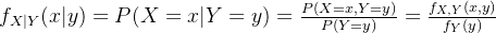 f_{X|Y}(x|y)=P(X=x|Y=y)=\frac{P(X=x,Y=y)}{P(Y=y)}=\frac{f_{X,Y}(x,y)}{f_Y(y)}