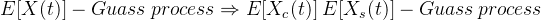 E[X(t)]-Guass\: process\Rightarrow E[X_{c}(t)]\:E[X_{s}(t)]-Guass\: process