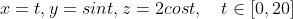 x=t,y=sint,z=2cost,\quad t\in [0,20]